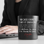 In case I don't say it enough| 11oz or 15 oz Mug