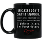 In case I don't say it enough| 11oz or 15 oz Mug