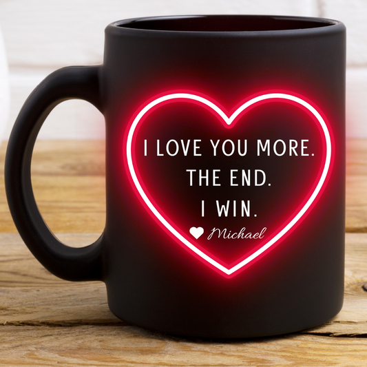 Personalized | I Love You More. The End. I Win. | 11 oz Mug